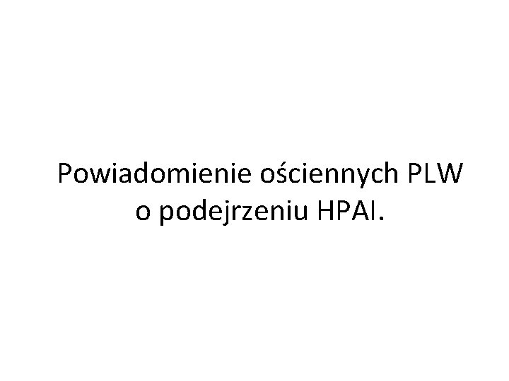 Powiadomienie ościennych PLW o podejrzeniu HPAI. 