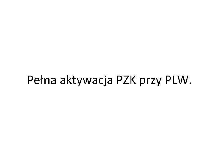 Pełna aktywacja PZK przy PLW. 