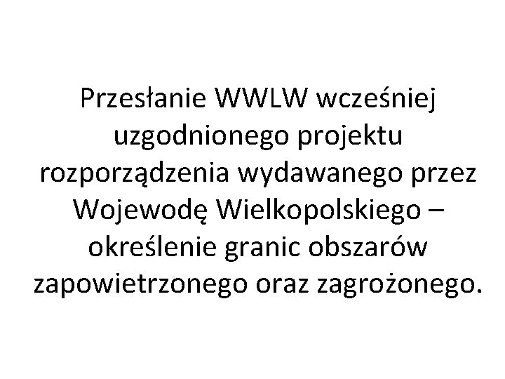 Przesłanie WWLW wcześniej uzgodnionego projektu rozporządzenia wydawanego przez Wojewodę Wielkopolskiego – określenie granic obszarów