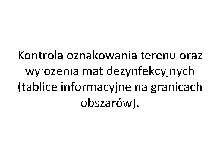 Kontrola oznakowania terenu oraz wyłożenia mat dezynfekcyjnych (tablice informacyjne na granicach obszarów). 