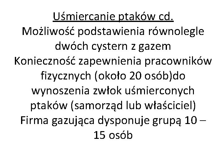 Uśmiercanie ptaków cd. Możliwość podstawienia równolegle dwóch cystern z gazem Konieczność zapewnienia pracowników fizycznych