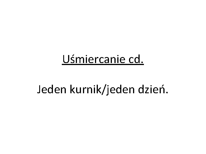 Uśmiercanie cd. Jeden kurnik/jeden dzień. 