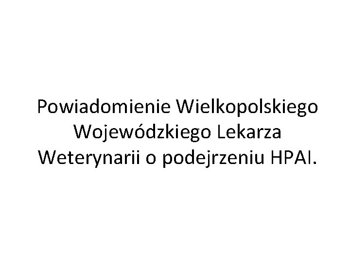 Powiadomienie Wielkopolskiego Wojewódzkiego Lekarza Weterynarii o podejrzeniu HPAI. 