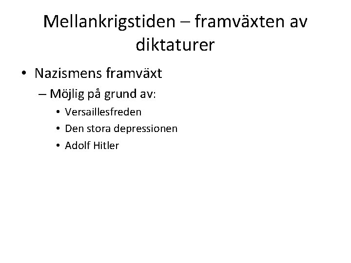 Mellankrigstiden – framväxten av diktaturer • Nazismens framväxt – Möjlig på grund av: •