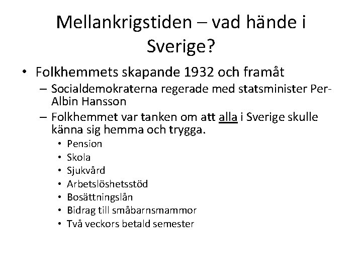 Mellankrigstiden – vad hände i Sverige? • Folkhemmets skapande 1932 och framåt – Socialdemokraterna