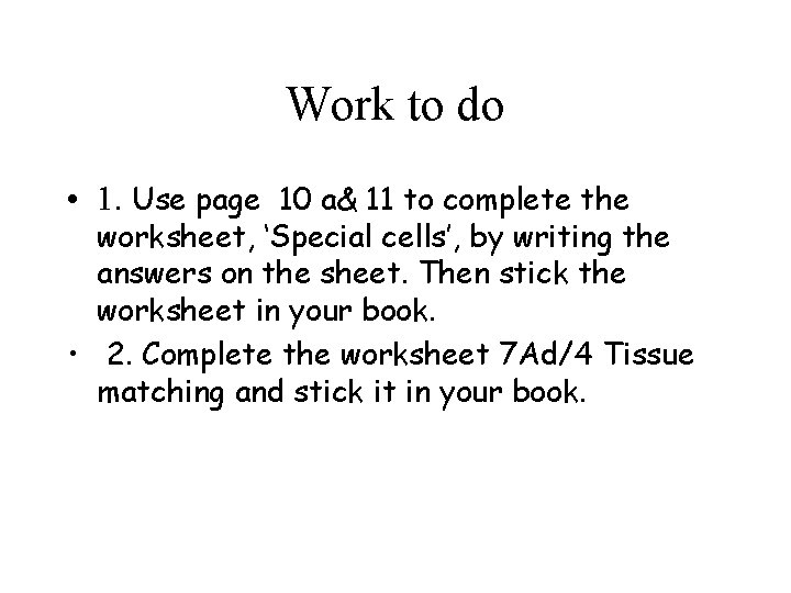 Work to do • 1. Use page 10 a& 11 to complete the worksheet,