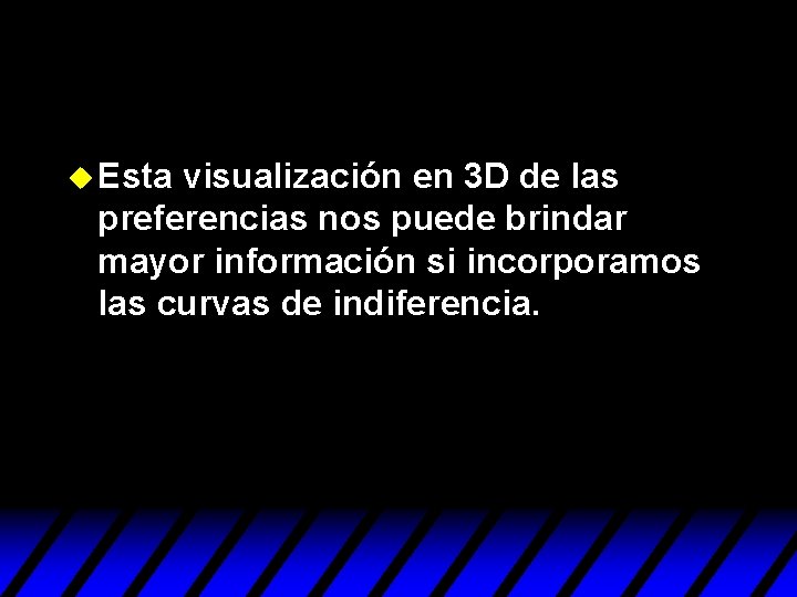 u Esta visualización en 3 D de las preferencias nos puede brindar mayor información u Esta visualización en 3 D de las preferencias nos puede brindar mayor información