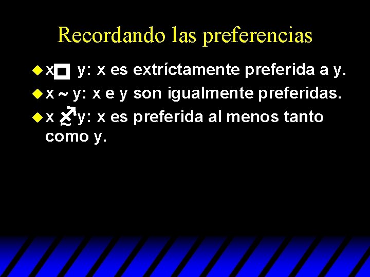 Recordando las preferencias p ux y: x es extríctamente preferida a y. u x Recordando las preferencias p ux y: x es extríctamente preferida a y. u x