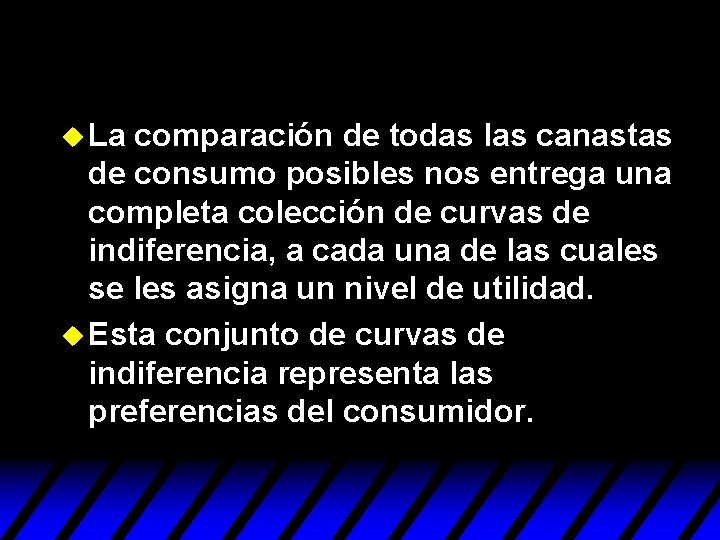 u La comparación de todas las canastas de consumo posibles nos entrega una completa u La comparación de todas las canastas de consumo posibles nos entrega una completa