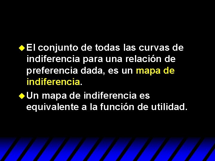 u El conjunto de todas las curvas de indiferencia para una relación de preferencia u El conjunto de todas las curvas de indiferencia para una relación de preferencia