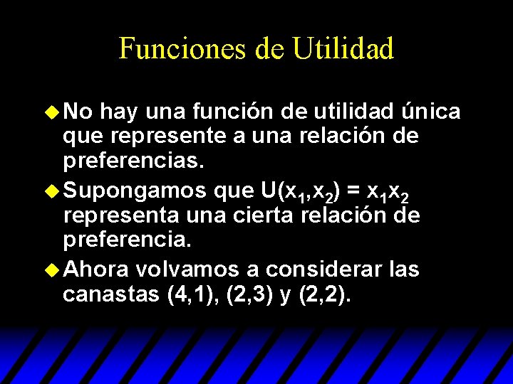 Funciones de Utilidad u No hay una función de utilidad única que represente a Funciones de Utilidad u No hay una función de utilidad única que represente a