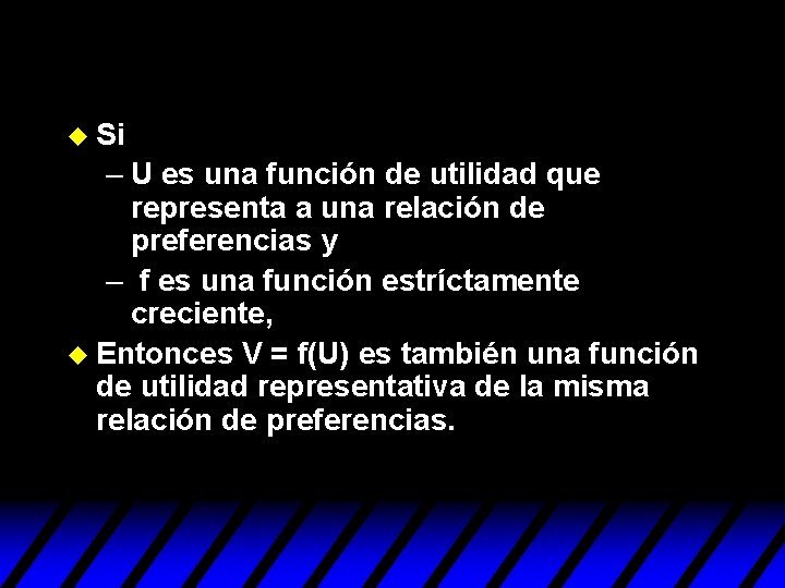 u Si – U es una función de utilidad que representa a una relación u Si – U es una función de utilidad que representa a una relación
