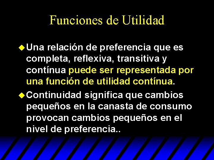 Funciones de Utilidad u Una relación de preferencia que es completa, reflexiva, transitiva y Funciones de Utilidad u Una relación de preferencia que es completa, reflexiva, transitiva y