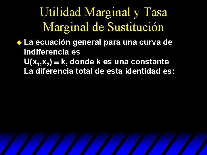 Utilidad Marginal y Tasa Marginal de Sustitución u La ecuación general para una curva Utilidad Marginal y Tasa Marginal de Sustitución u La ecuación general para una curva