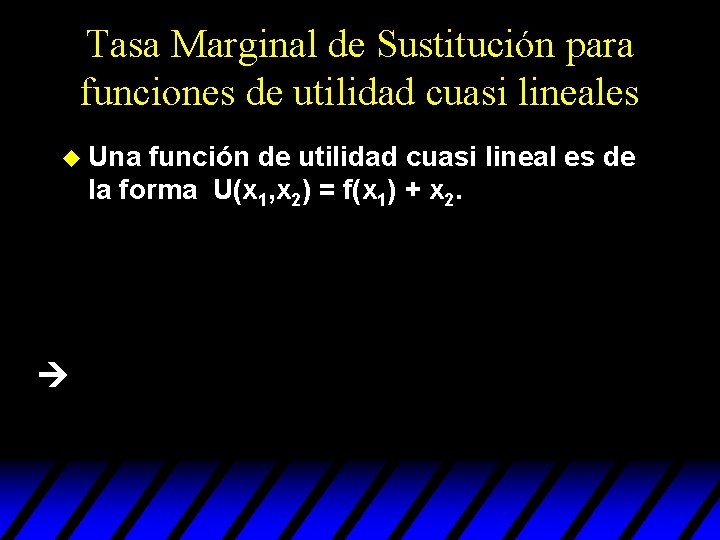 Tasa Marginal de Sustitución para funciones de utilidad cuasi lineales u Una función de Tasa Marginal de Sustitución para funciones de utilidad cuasi lineales u Una función de