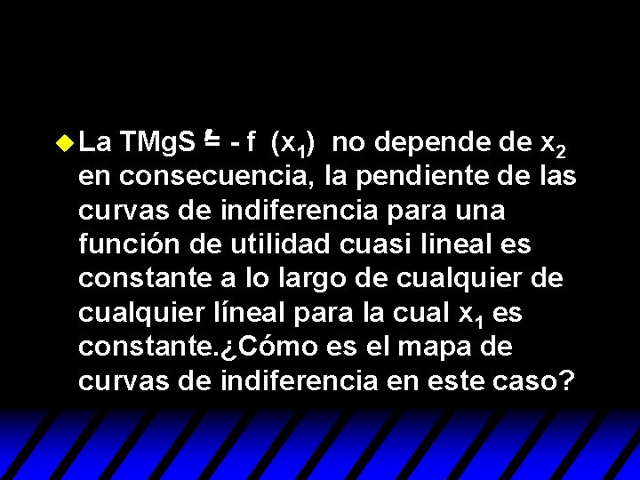 TMg. S ¢= - f (x 1) no depende de x 2 en consecuencia, TMg. S ¢= - f (x 1) no depende de x 2 en consecuencia,