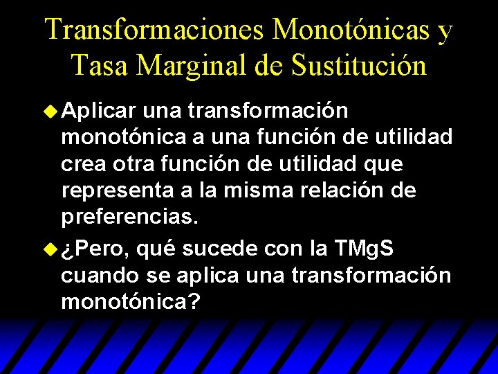 Transformaciones Monotónicas y Tasa Marginal de Sustitución u Aplicar una transformación monotónica a una Transformaciones Monotónicas y Tasa Marginal de Sustitución u Aplicar una transformación monotónica a una