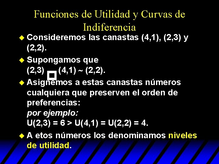 Funciones de Utilidad y Curvas de Indiferencia u Consideremos las canastas (4, 1), (2, Funciones de Utilidad y Curvas de Indiferencia u Consideremos las canastas (4, 1), (2,