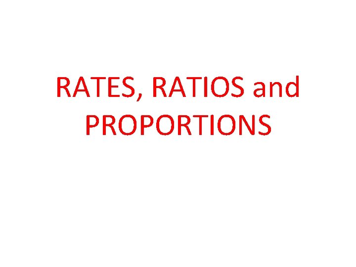 RATES, RATIOS and PROPORTIONS 