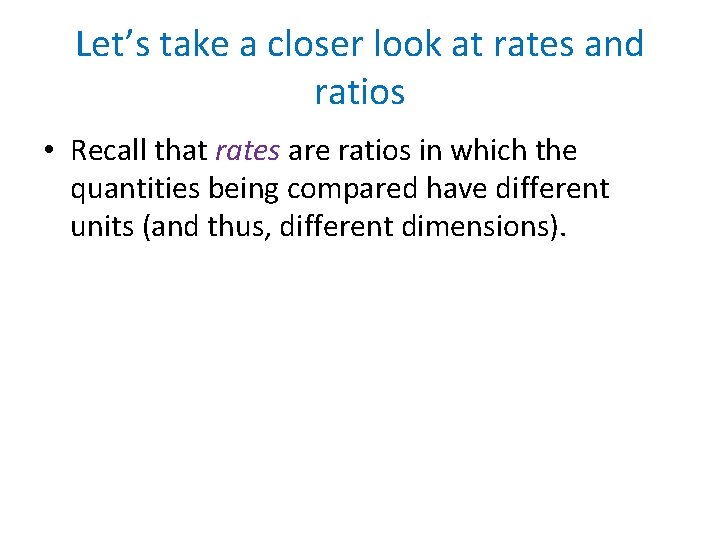 Let’s take a closer look at rates and ratios • Recall that rates are
