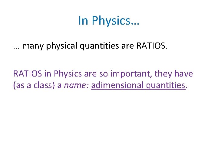 In Physics… … many physical quantities are RATIOS in Physics are so important, they