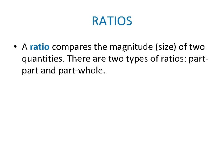 RATIOS • A ratio compares the magnitude (size) of two quantities. There are two