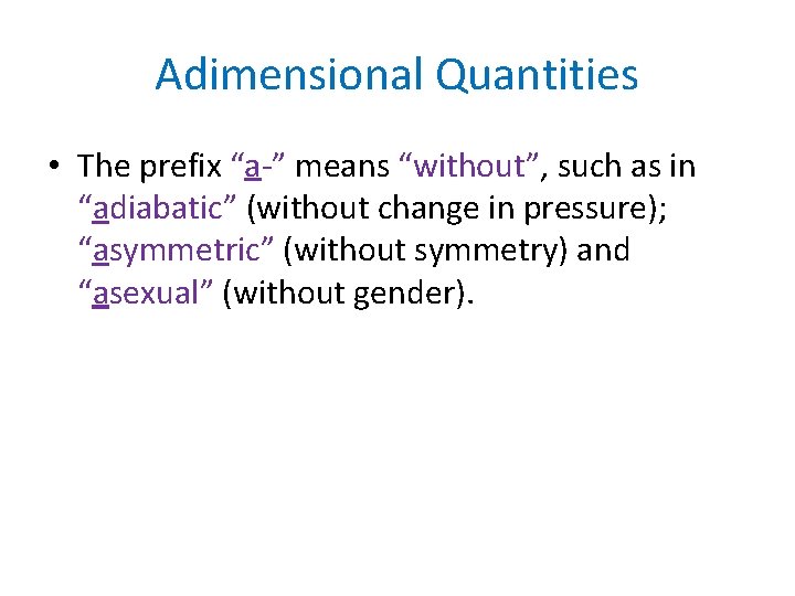 Adimensional Quantities • The prefix “a-” means “without”, such as in “adiabatic” (without change