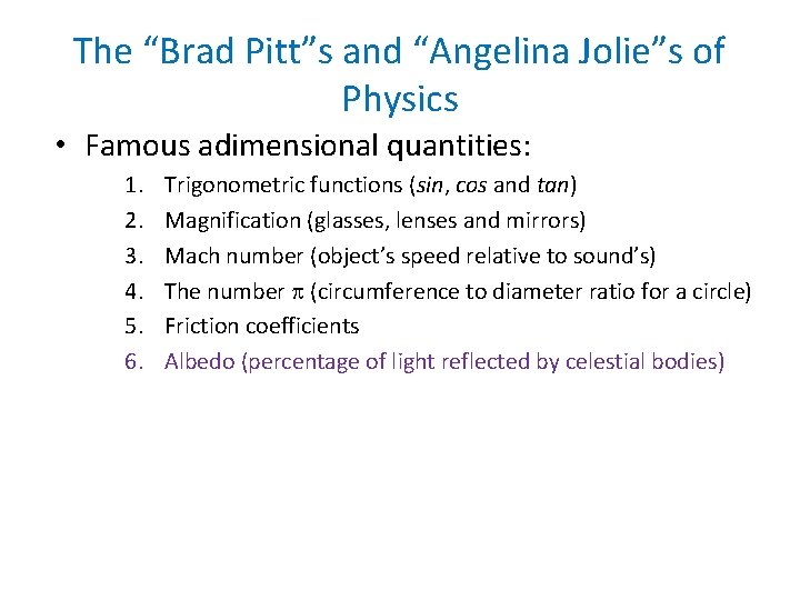 The “Brad Pitt”s and “Angelina Jolie”s of Physics • Famous adimensional quantities: 1. 2.