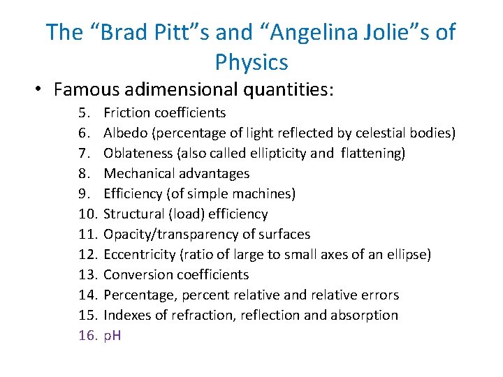 The “Brad Pitt”s and “Angelina Jolie”s of Physics • Famous adimensional quantities: 5. 6.