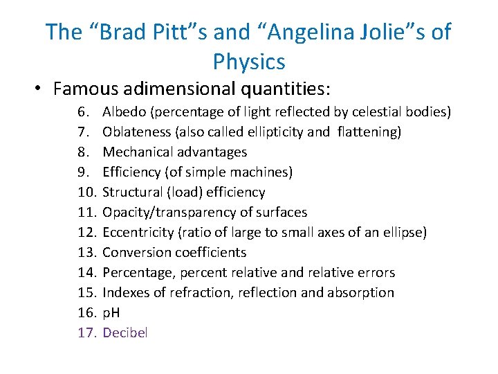 The “Brad Pitt”s and “Angelina Jolie”s of Physics • Famous adimensional quantities: 6. 7.