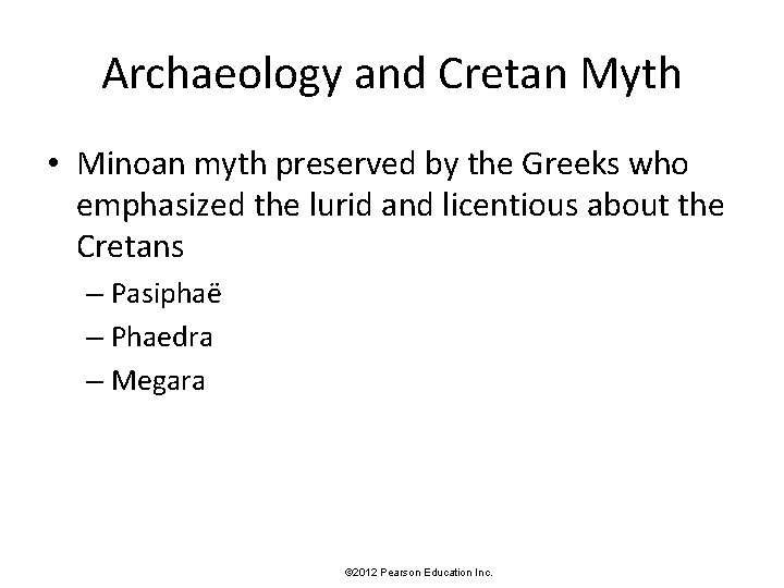 Archaeology and Cretan Myth • Minoan myth preserved by the Greeks who emphasized the