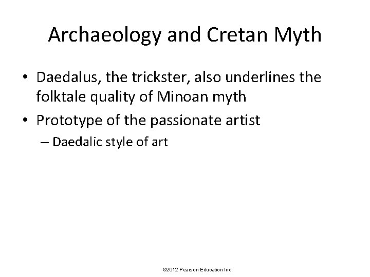 Archaeology and Cretan Myth • Daedalus, the trickster, also underlines the folktale quality of