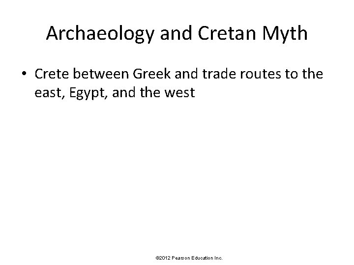 Archaeology and Cretan Myth • Crete between Greek and trade routes to the east,