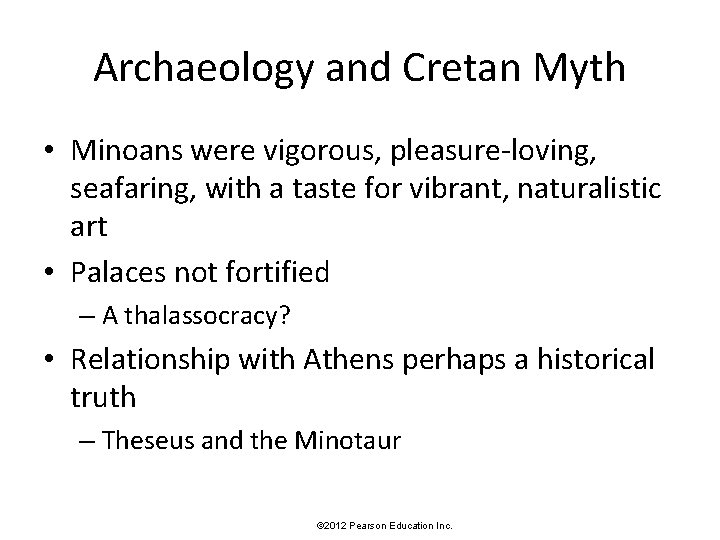 Archaeology and Cretan Myth • Minoans were vigorous, pleasure-loving, seafaring, with a taste for