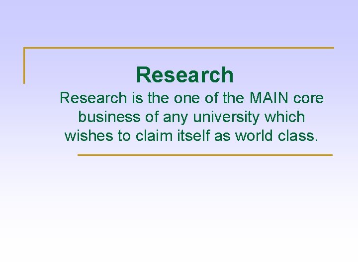 Research is the one of the MAIN core business of any university which wishes