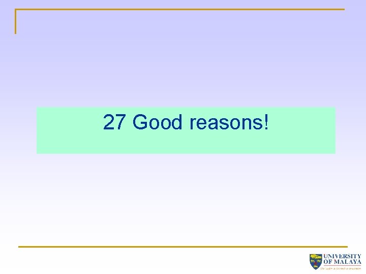27 Good reasons! 