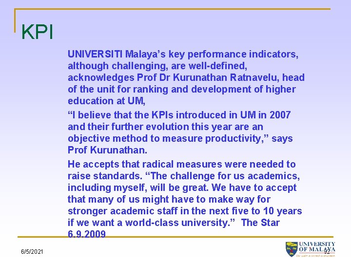 KPI UNIVERSITI Malaya’s key performance indicators, although challenging, are well-defined, acknowledges Prof Dr Kurunathan