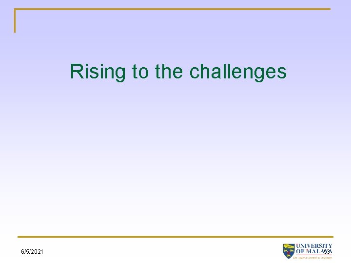 Rising to the challenges 6/5/2021 93 