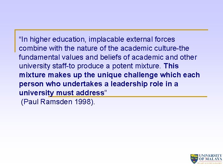 “In higher education, implacable external forces combine with the nature of the academic culture-the