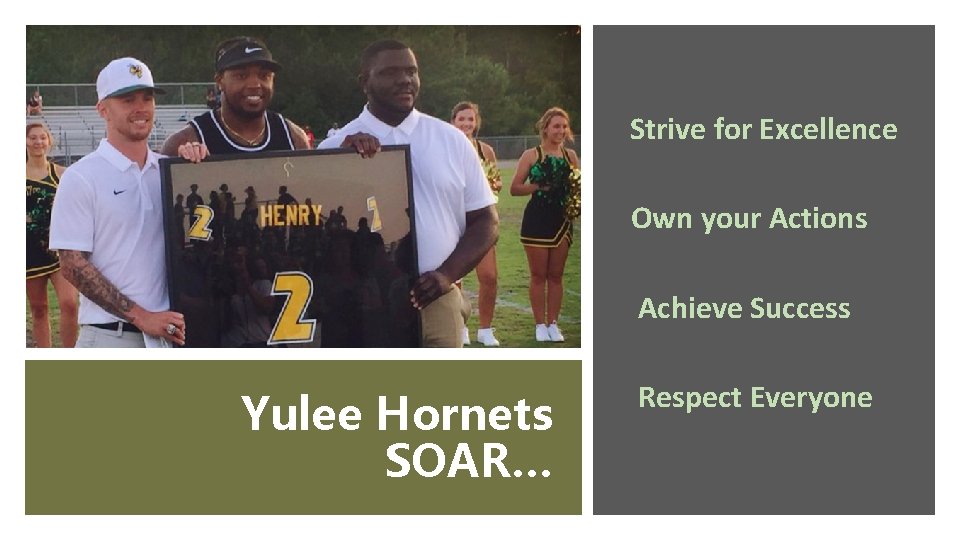Strive for Excellence Own your Actions Achieve Success Yulee Hornets SOAR… Respect Everyone 