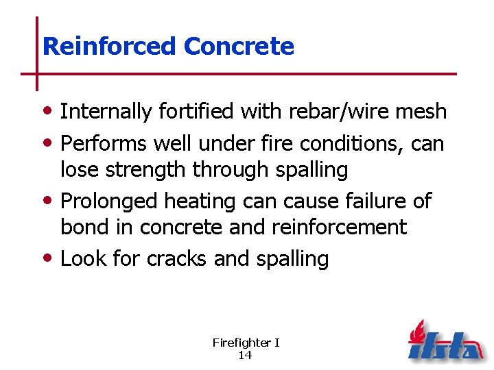 Reinforced Concrete • Internally fortified with rebar/wire mesh • Performs well under fire conditions,