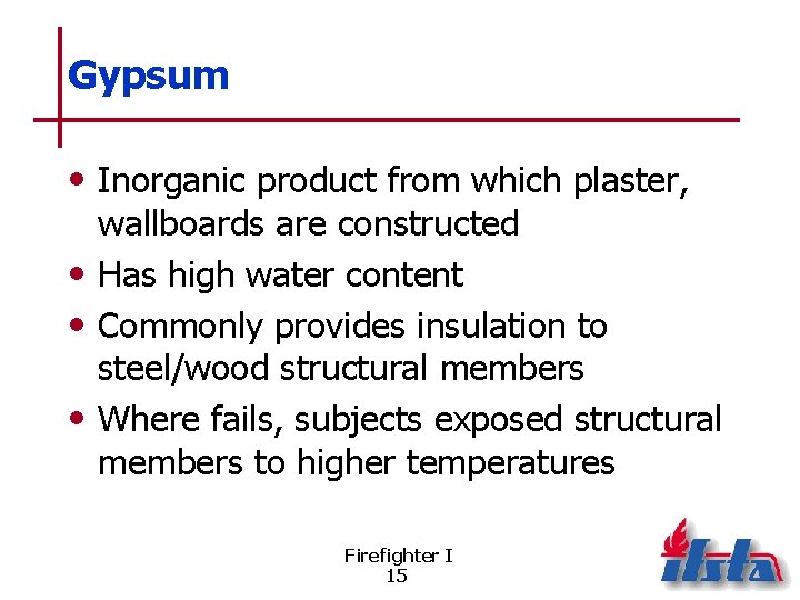 Gypsum • Inorganic product from which plaster, wallboards are constructed • Has high water