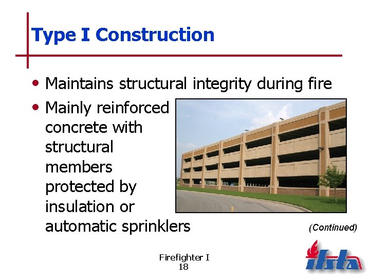 Type I Construction • Maintains structural integrity during fire • Mainly reinforced concrete with