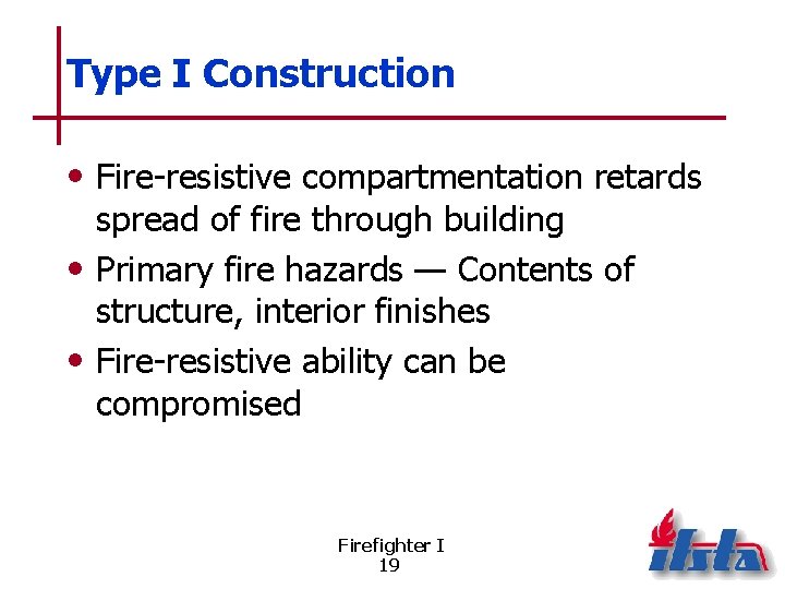 Type I Construction • Fire-resistive compartmentation retards spread of fire through building • Primary