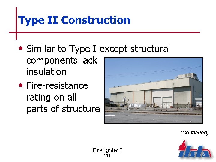 Type II Construction • Similar to Type I except structural components lack insulation •