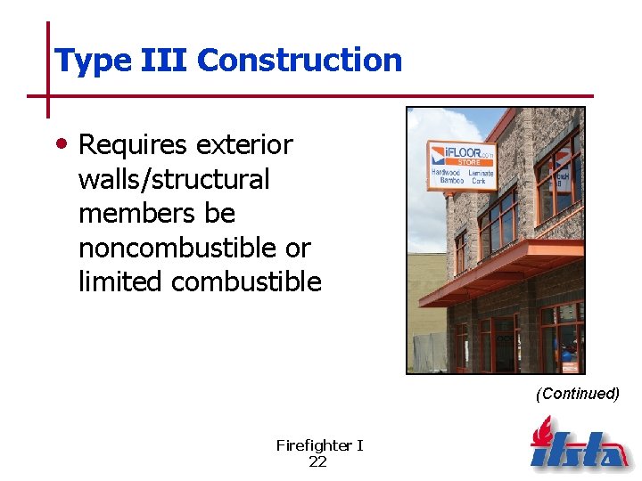 Type III Construction • Requires exterior walls/structural members be noncombustible or limited combustible (Continued)