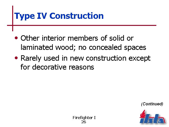 Type IV Construction • Other interior members of solid or laminated wood; no concealed