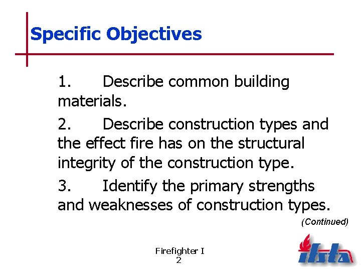 Specific Objectives 1. Describe common building materials. 2. Describe construction types and the effect