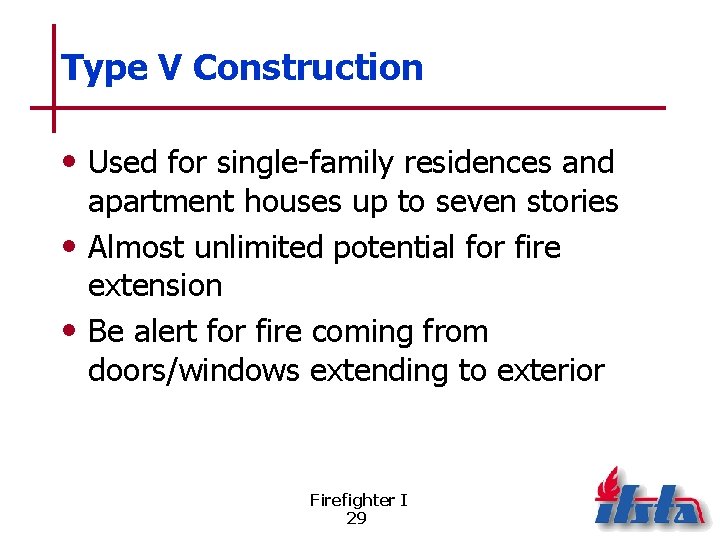 Type V Construction • Used for single-family residences and apartment houses up to seven