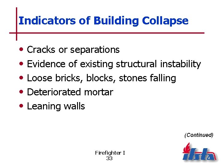 Indicators of Building Collapse • • • Cracks or separations Evidence of existing structural